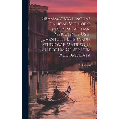 Grammatica Linguae Italicae Methodo Matrem Latinam Respiciente Usui Juventutis Literarum Studiosae Matrisque Gnarorum Generatim Accomodata, Gebundene