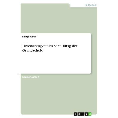 Linkshändigkeit im Schulalltag der Grundschule, Taschenbuch von Sonja Götz, GRIN, 978-3-638-70713-8