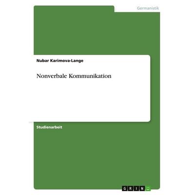 Nonverbale Kommunikation, Taschenbuch von Nubar Karimova-Lange, GRIN, 978-3-640-46244-5