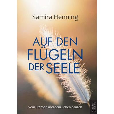 Auf den Flügeln der Seele, Taschenbuch von Samira Henning, Phänomen Verlag, 978-84-12-94849-3