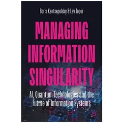 Managing Information Singularity, Fachbücher von Boris Kantsepolsky, Lev Topor