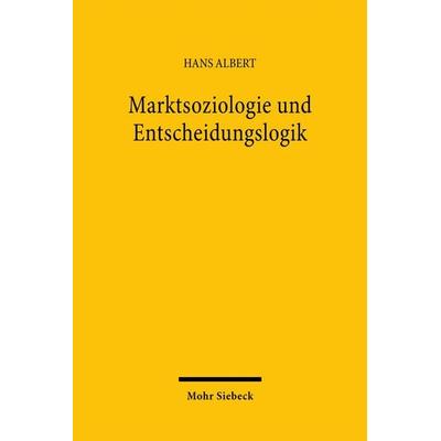Marktsoziologie und Entscheidungslogik, Taschenbuch von Hans Albert, Mohr Siebeck, 978-3-16-146960-2