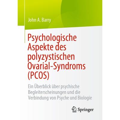 Psychologische Aspekte des polyzystischen Ovarial-Syndroms (PCOS), Taschenbuch von John A. Barry, Springer, 978-3-031-24460-5