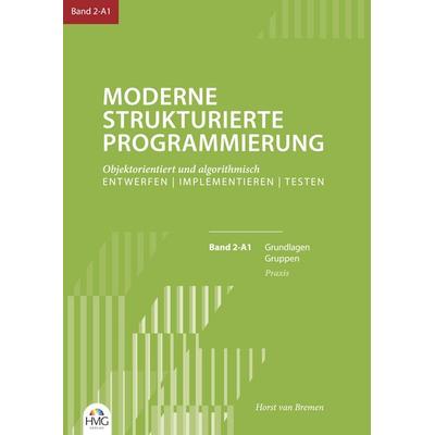 Moderne Strukturierte Programmierung / Band 2-A1: Praxis, Taschenbuch von Horst van Bremen, HMG Verlag, 978-3-910566-22-4