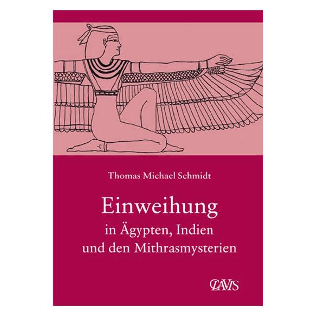 Clavis Die spirituelle Weisheit des Altertums / Einweihung in Ägypten, Indien und den Mithrasmysterien (Deutsch, Softcover, Thomas Michael Schmidt) (56963598)