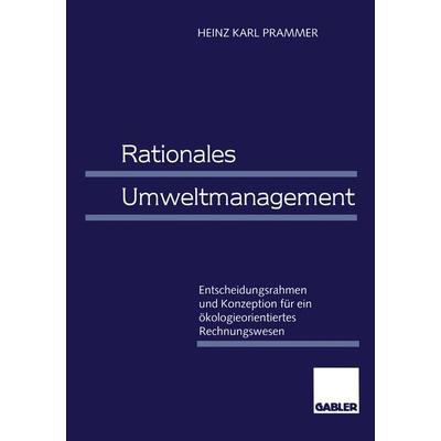Rationales Umweltmanagement, Taschenbuch von Heinz Karl Prammer, Betriebswirtschaftlicher Verlag Gabler, 978-3-409-11403-5