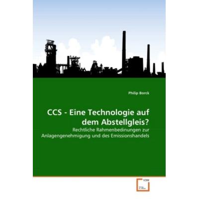 Borck, P: CCS - Eine Technologie auf dem Abstellgleis?, Taschenbuch von Philip Borck, VDM, 978-3-639-35069-2