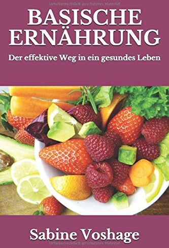 Sabine Voshage - Basische Ernährung: Der effektive Weg in ein gesundes Leben - überarbeitete und erweiterte Neuauflage - - Preis vom 10.10.2026 11:48:34 h