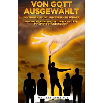 VON GOTT AUSGEWÄHLT, Taschenbuch von Waltere Asili Koti, Independently Published, 978-1-959251-50-7