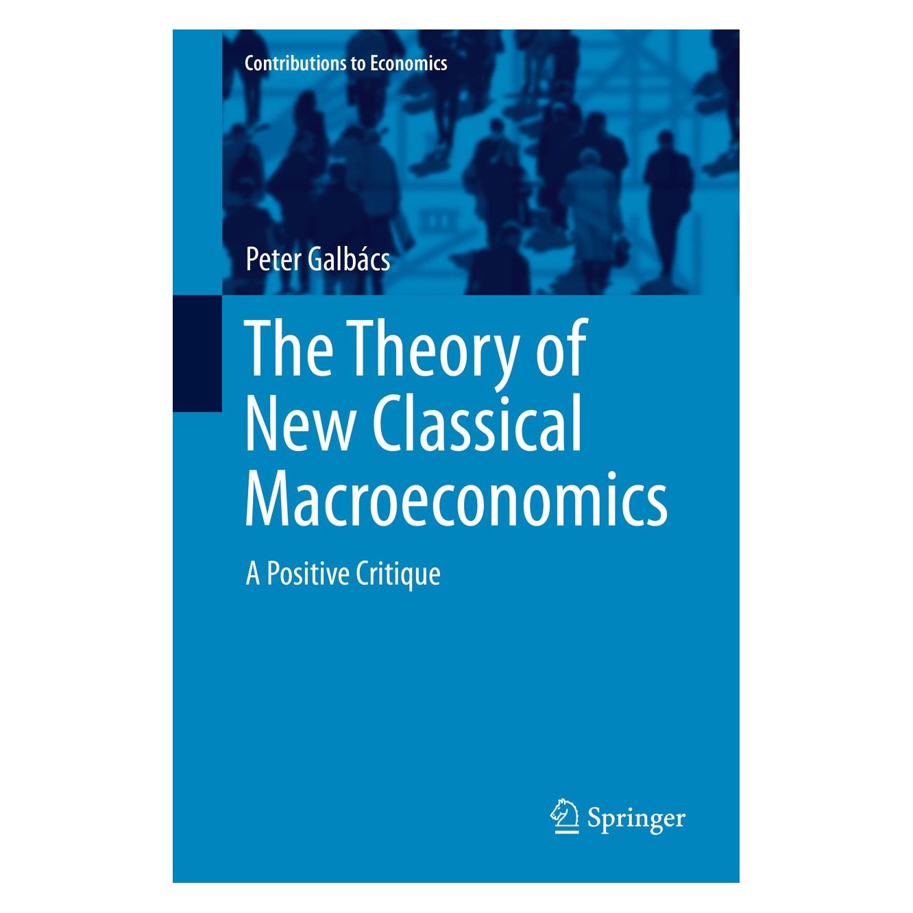 Springer The Theory of New Classical Macroeconomics (Englisch, Hardcover, Peter Galbács) (9783319175775)