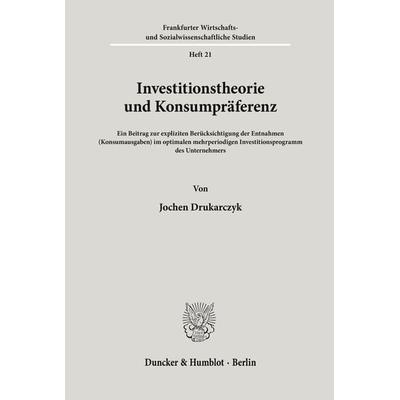Investitionstheorie und Konsumpräferenz., Taschenbuch von Jochen Drukarczyk, Duncker & Humblot, 978-3-428-01846-8