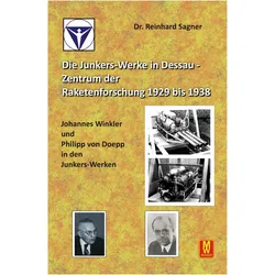 Die Junkers-Werke in Dessau - Zentrum der Raketenforschung bis 1938, Biografien von Reinhard Dr. Sagner, Reinhard Sagner