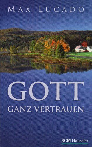 Max Lucado - Gott ganz vertrauen - Preis vom 11.10.2026 03:10:56 h