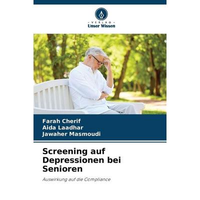 Screening auf Depressionen bei Senioren, Taschenbuch von Farah Cherif,Aida Laadhar,Jawaher Masmoudi, Verlag Unser Wissen, 978-620-9-34378-0