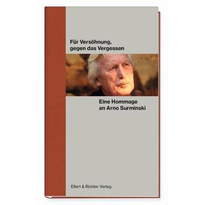 Für Versöhnung, gegen das Vergessen. Eine Hommage an Arno Surminski, Gebundene Ausgabe von , Ellert & Richter Verlag, 978-3-8319-0863-9