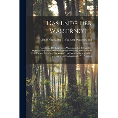 Das Ende Der Wassernoth, Taschenbuch von Wiener Neust Tiefquellen-Wasserleitung, Legare Street Press, 978-1-01-841714-1