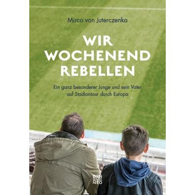 Wir Wochenendrebellen, Gebundene Ausgabe von Mirco Juterczenka, Benevento, 978-3-7109-0017-4