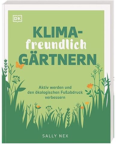 Sally Nex - Klimafreundlich gärtnern: Aktiv werden und den ökologischen Fußabdruck verbessern - Preis vom 09.10.2026 07:28:09 h