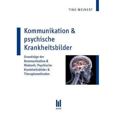 Kommunikation & psychische Krankheitsbilder, Taschenbuch von Tino Weinert, Akademische Verlagsgemeinschaft München, 978-3-86924-937-7