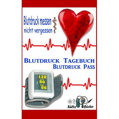 Blutdruck-Pass - Blutdruck-Tagebuch, Taschenbuch von Uwe H. Sültz,Renate Sültz, BoD – Books on Demand, 978-3-7504-1469-3