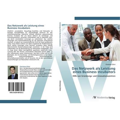 Das Netzwerk als Leistung eines Business Incubators, Taschenbuch von Christian Chini, AV Akademikerverlag, 978-3-639-40753-2