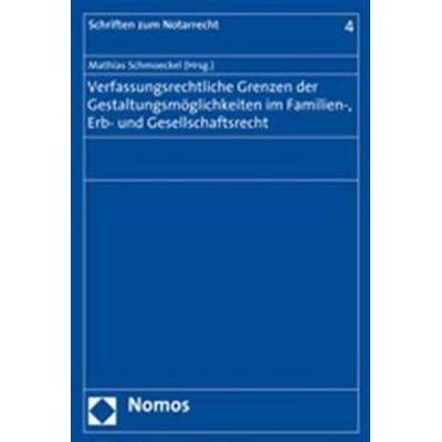 Verfassungsrechtliche Grenzen der Gestaltungsmöglichkeiten im Familien-, Erb- und Gesellschaftsrecht, Taschenbuch von Mathias Schmoeckel, Nomos,