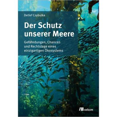 Der Schutz unserer Meere, Taschenbuch von Detlef Czybulka, Oekom verlag, 978-3-96238-388-6