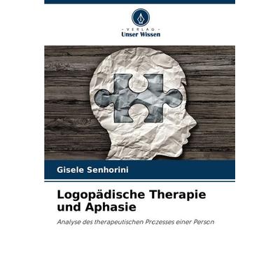 Logopädische Therapie und Aphasie, Taschenbuch von Gisele Senhorini, Verlag Unser Wissen, 978-620-8-58522-8