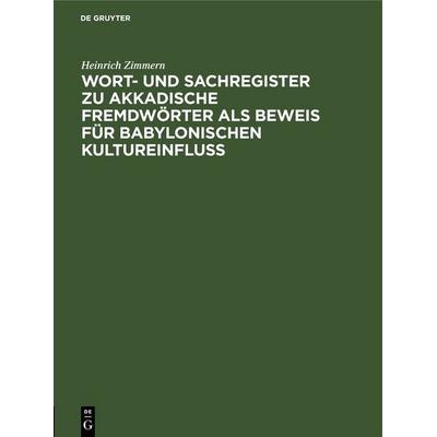 Wort- und Sachregister zu Akkadische Fremdwörter als Beweis für Babylonischen Kultureinfluss, Gebundene Ausgabe von Heinrich Zimmern, De Gruyter,