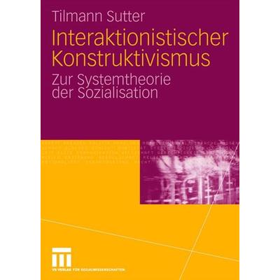 Interaktionistischer Konstruktivismus, Taschenbuch von Tilmann Sutter, VS Verlag für Sozialwissenschaften, 978-3-531-16192-1