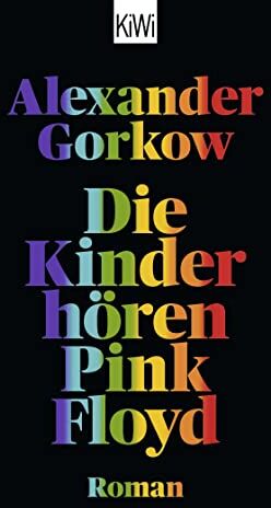 Alexander Gorkow - Die Kinder hören Pink Floyd: Roman - Preis vom 10.10.2026 11:48:34 h
