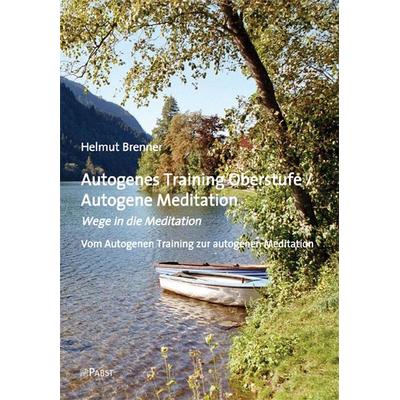 Autogenes Training Oberstufe / Autogene Meditation, Taschenbuch von Helmut Brenner, Pabst Science Publishers, 978-3-89967-623-5