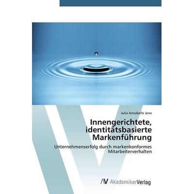 Innengerichtete, identitätsbasierte Markenführung, Taschenbuch von Julia Annabelle Jene, AV Akademikerverlag, 978-3-639-67807-9