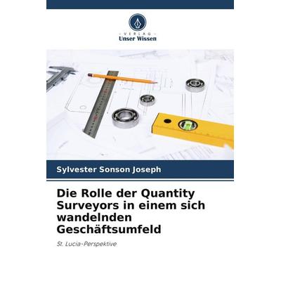 Die Rolle der Quantity Surveyors in einem sich wandelnden Geschäftsumfeld, Taschenbuch von Sylvester Sonson Joseph, Verlag Unser Wissen,