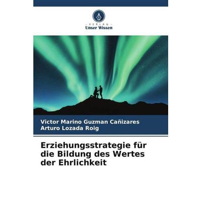 Erziehungsstrategie für die Bildung des Wertes der Ehrlichkeit, Taschenbuch von Victor Marino Guzman Cañizares,Arturo Lozada Roig, Verlag Unser