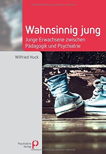 Wilfried Huck - Wahnsinnig jung: Junge Erwachsene zwischen Pädagogik und Psychiatrie (Fachwissen) - Preis vom 30.09.2026 22:30:23 h