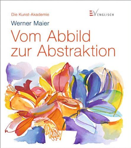 Werner Maier - Die Kunst-Akademie: Vom Abbild zur Abstraktion - Preis vom 09.10.2026 07:28:09 h