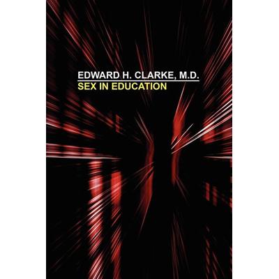 Sex in Education, Taschenbuch von Edward H. Clarke, Wildside Press, 978-0-8095-0170-0