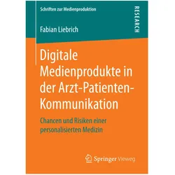 Digitale Medienprodukte in der Arzt-Patienten-Kommunikation, Fachbücher von Fabian Liebrich