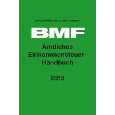 Amtliches Einkommensteuer-Handbuch 2015, Gebundene Ausgabe von Bundesministerium der Finanzen, Richard Boorberg Verlag, 978-3-415-05594-0