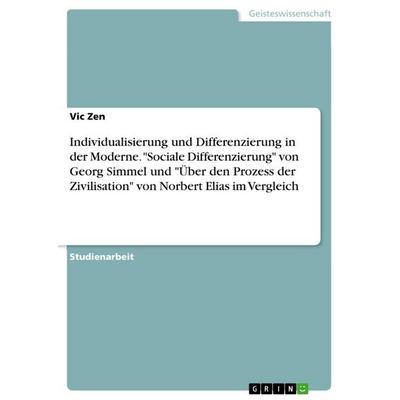 Individualisierung und Differenzierung in der Moderne. 'Sociale Differenzierung' von Georg Simmel und 'Über den Prozess der Zivilisation' von Norbert