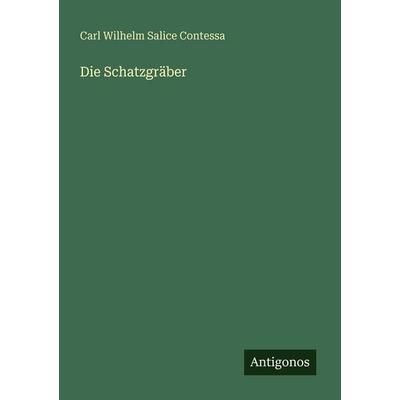 Die Schatzgräber, Taschenbuch von Carl Wilhelm Salice Contessa, Antigonos Verlag, 978-3-566-06169-2