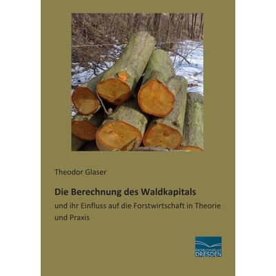 Die Berechnung des Waldkapitals, Taschenbuch von Theodor Glaser, Fachbuchverlag Dresden, 978-3-95692-808-6