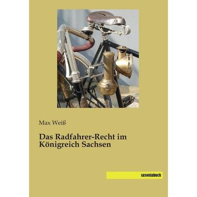 Das Radfahrer-Recht im Königreich Sachsen, Taschenbuch von , Saxoniabuch.de, 978-3-95770-242-5
