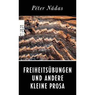 Freiheitsübungen und andere Kleine Prosa, Taschenbuch von Peter Nadas, Rowohlt Taschenbuch, 978-3-499-00557-2