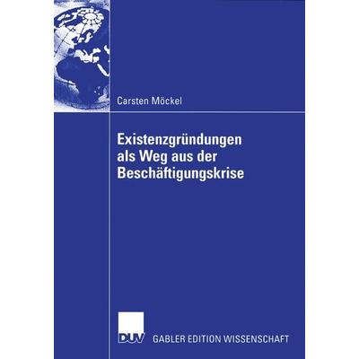 Existenzgründungen als Weg aus der Beschäftigungskrise, Taschenbuch von Carsten Möckel, Deutscher Universitätsverlag, 978-3-8244-8270-2