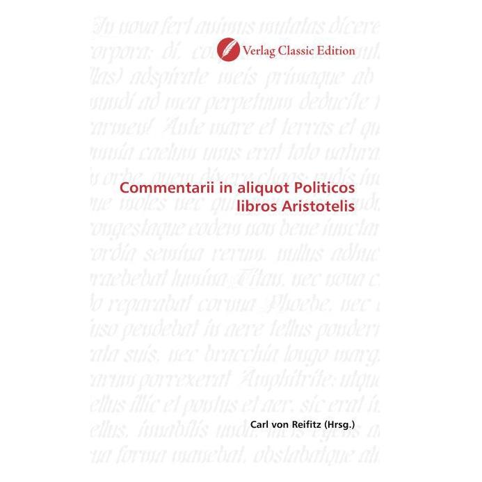 Classic Edition Commentarii in aliquot Politicos libros Aristotelis (Softcover, Carl von Reifitz) (55263802)