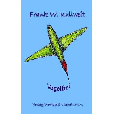 Vogelfrei, Taschenbuch von Frank W. Kallweit, Wortspiel Literatur, 978-3-935500-05-0