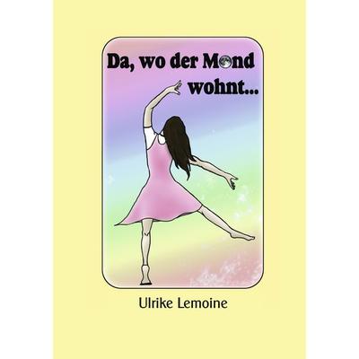 Da, wo der Mond wohnt..., Taschenbuch von Ulrike Lemoine, BoD – Books on Demand, 978-3-8391-4781-8