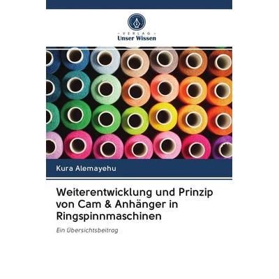 Weiterentwicklung und Prinzip von Cam & Anhänger in Ringspinnmaschinen, Taschenbuch von Kura Alemayehu, Verlag Unser Wissen, 978-620-3-07576-2
